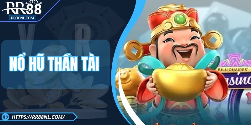 Nổ Hũ Thần Tài RR88 - Hình Thức Giải Trí Thưởng Khủng